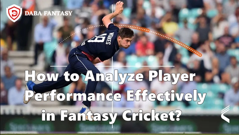 Analyze Player Performance Effectively in Fantasy Cricket